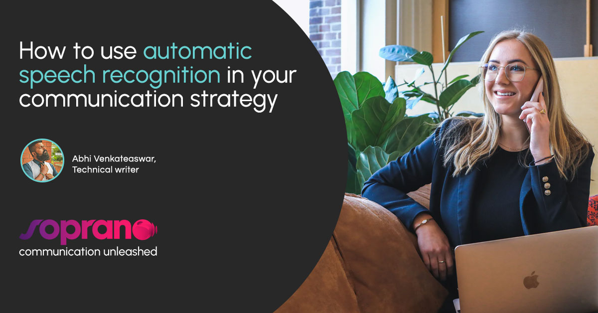 How Automatic Speech Recognition Can Drive More Value For Your Business Communication Strategy  